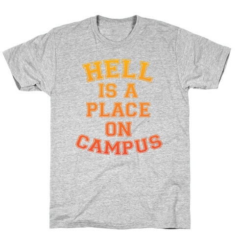 Hell Is A Place On Campus T-Shirt