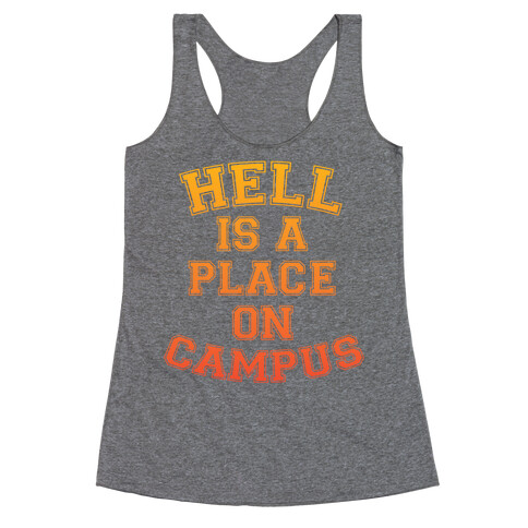 Hell Is A Place On Campus Racerback Tank Top