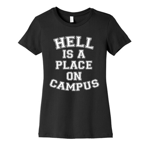 Hell Is A Place On Campus Womens T-Shirt