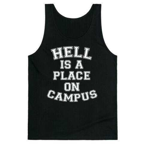 Hell Is A Place On Campus Tank Top