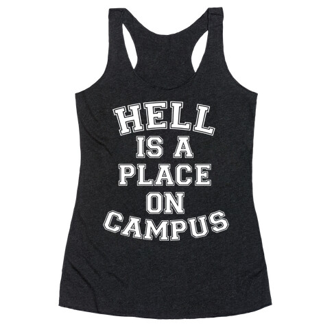 Hell Is A Place On Campus Racerback Tank Top