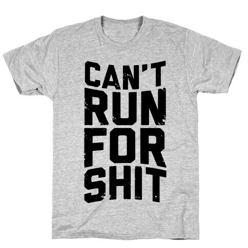 Can't Run For Shit T-Shirt