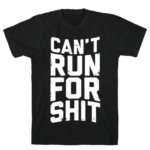 Can't Run For Shit T-Shirt