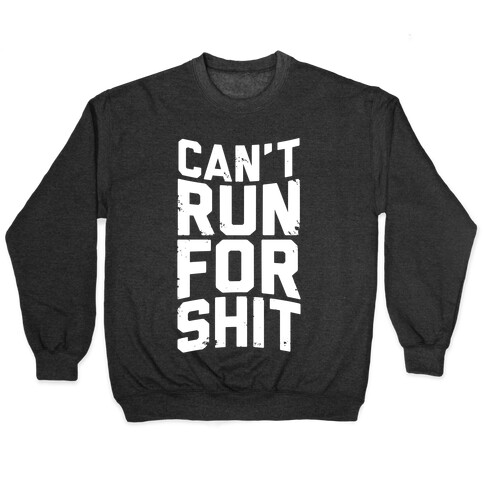 Can't Run For Shit Pullover