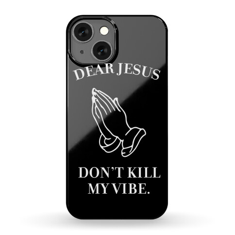 Dear Jesus, Don't Kill My Vibe Phone Case