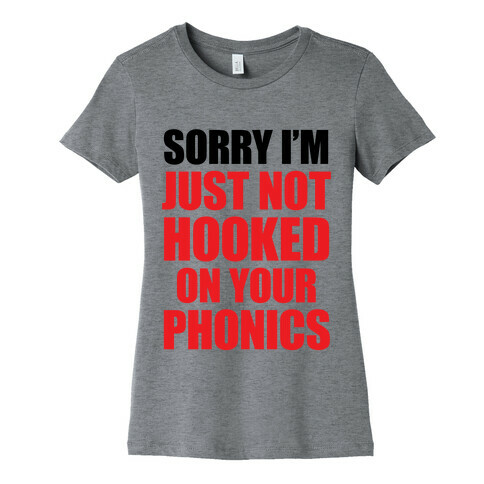 Just Not Hooked On Your Phonics Womens T-Shirt