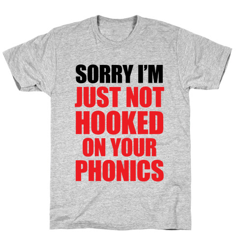 Just Not Hooked On Your Phonics T-Shirt