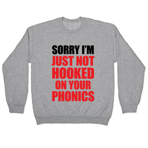 Just Not Hooked On Your Phonics Pullover