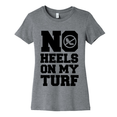 No Heels On My Turf Womens T-Shirt