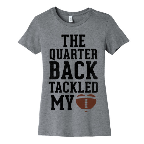 The Quarterback Tackled My Heart Womens T-Shirt