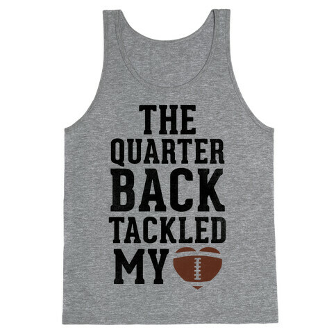 The Quarterback Tackled My Heart Tank Top