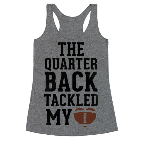 The Quarterback Tackled My Heart Racerback Tank Top