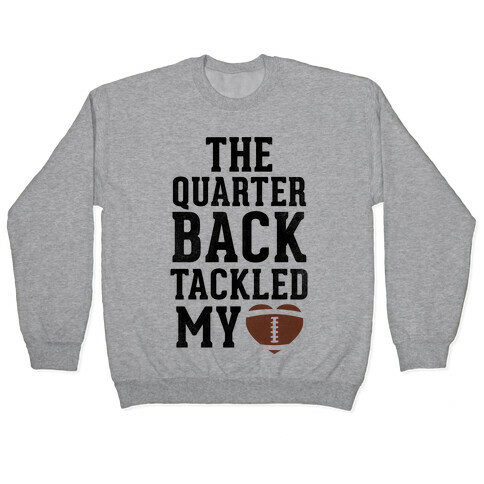 The Quarterback Tackled My Heart Pullover