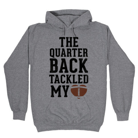 The Quarterback Tackled My Heart Hooded Sweatshirt