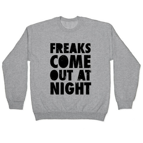 Freaks Come Out At Night Pullover