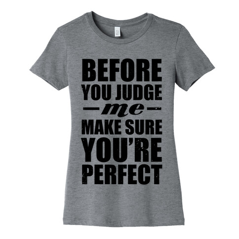 Before You Judge Me Make Sure You're Perfect Womens T-Shirt