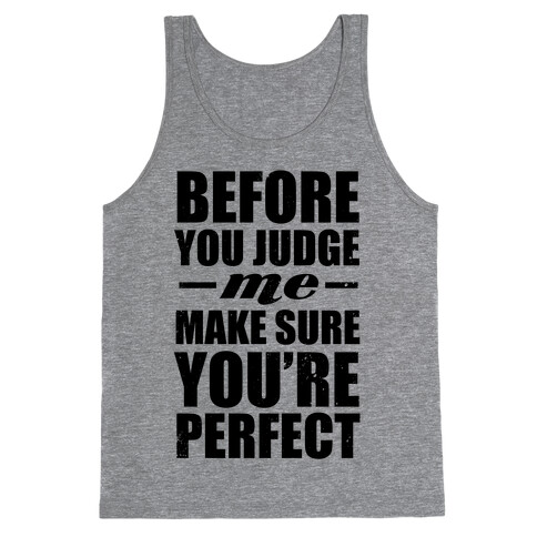 Before You Judge Me Make Sure You're Perfect Tank Top