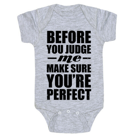 Before You Judge Me Make Sure You're Perfect Baby One-Piece