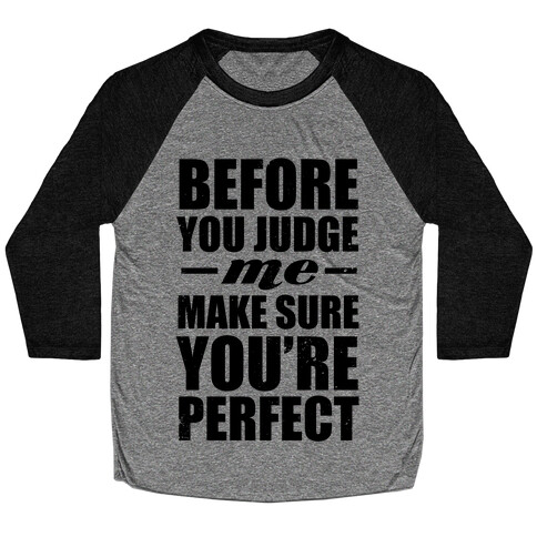 Before You Judge Me Make Sure You're Perfect Baseball Tee