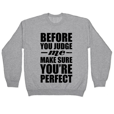 Before You Judge Me Make Sure You're Perfect Pullover