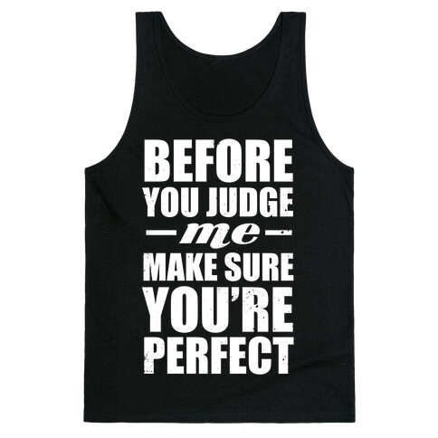 Before You Judge Me Make Sure You're Perfect (White Ink) Tank Top