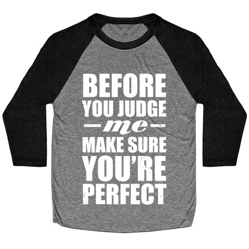 Before You Judge Me Make Sure You're Perfect (White Ink) Baseball Tee