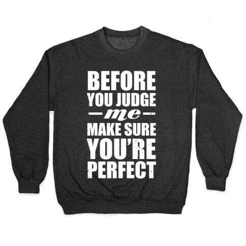 Before You Judge Me Make Sure You're Perfect (White Ink) Pullover