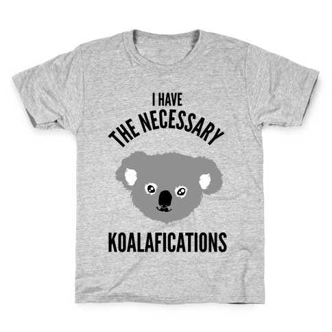 I Have the Necessary Koalafications Kids T-Shirt