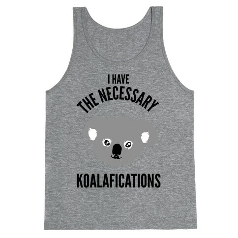 I Have the Necessary Koalafications Tank Top