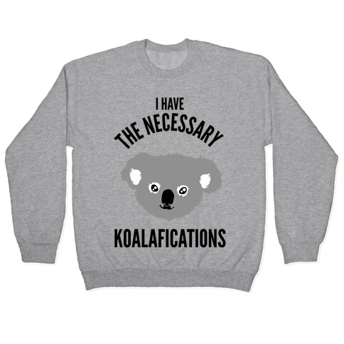 I Have the Necessary Koalafications Pullover