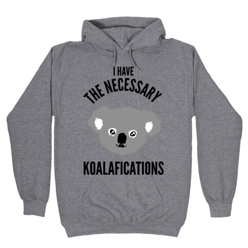 I Have the Necessary Koalafications Hooded Sweatshirt