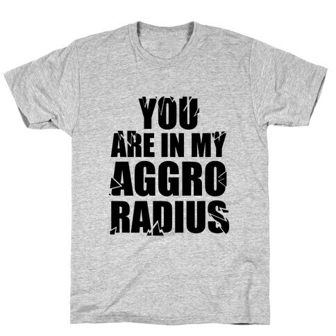 You're in my Aggro Radius T-Shirt