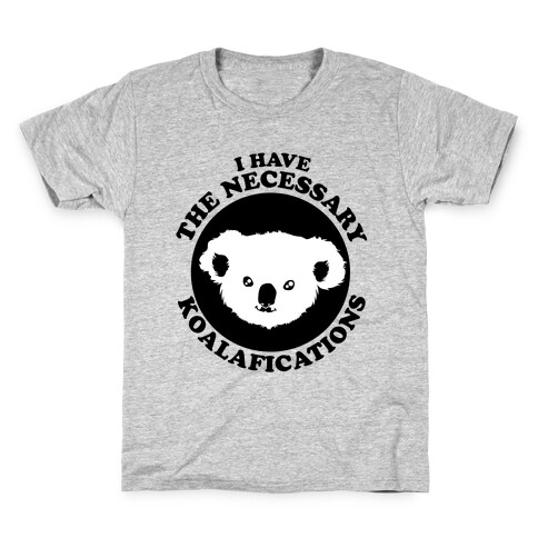  I Have the Necessary Koalafications Kids T-Shirt