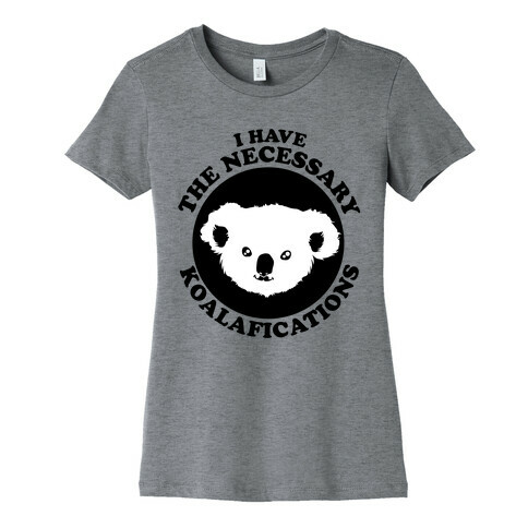  I Have the Necessary Koalafications Womens T-Shirt