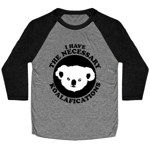  I Have the Necessary Koalafications Baseball Tee