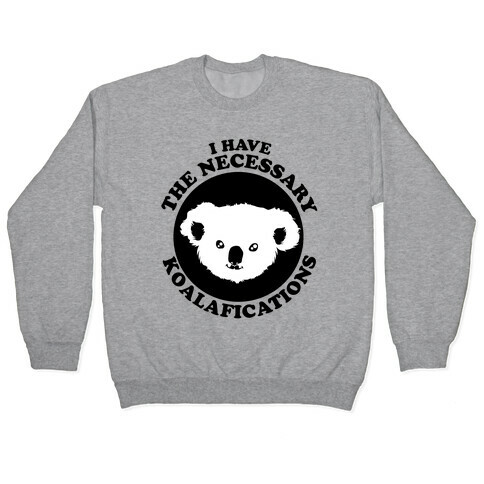  I Have the Necessary Koalafications Pullover