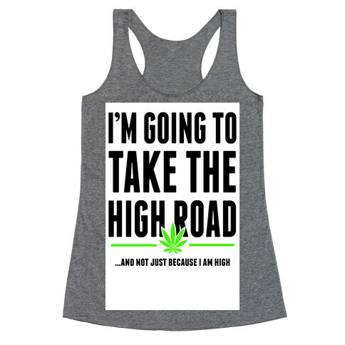 I'm Going to Take the High Road... Racerback Tank Top