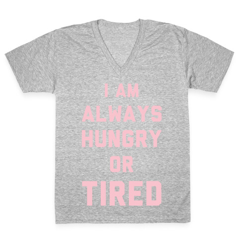 I Am Always Hungry Or Tired V-Neck Tee Shirt