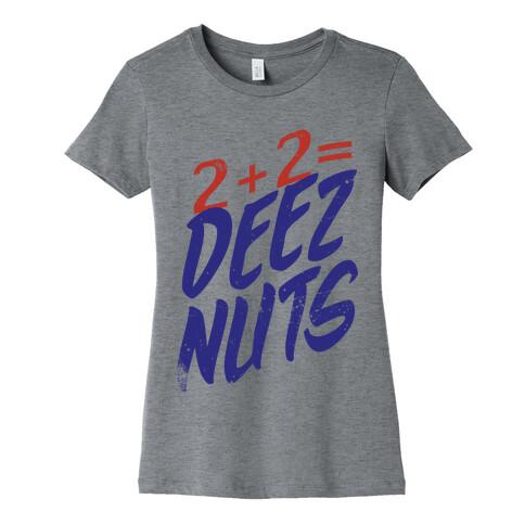 2 + 2 = DEEZ NUTS Womens T-Shirt