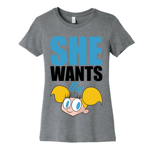 She Wants the Dee Womens T-Shirt