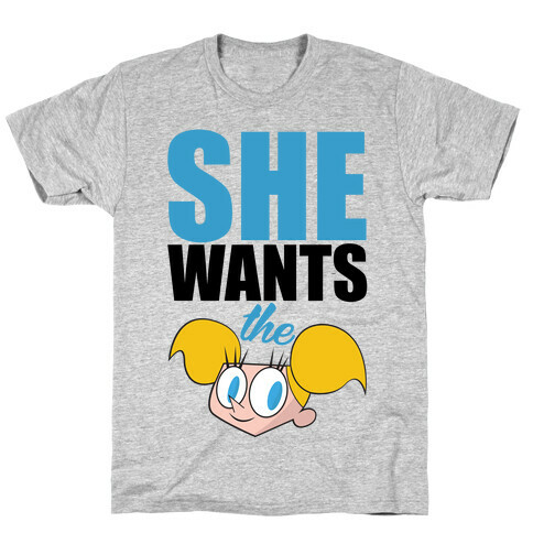 She Wants the Dee T-Shirt
