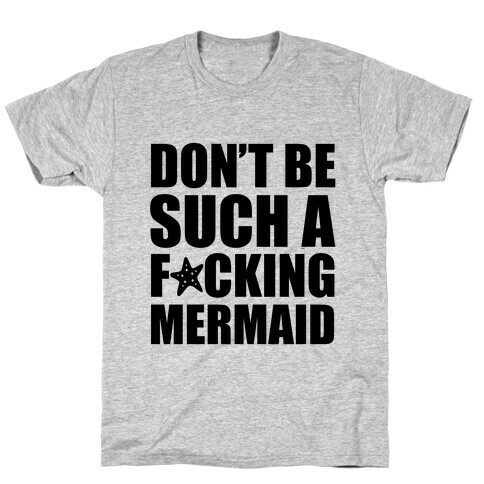 Don't Be Such A F*cking Mermaid T-Shirt