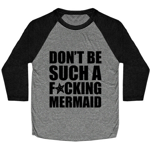 Don't Be Such A F*cking Mermaid Baseball Tee