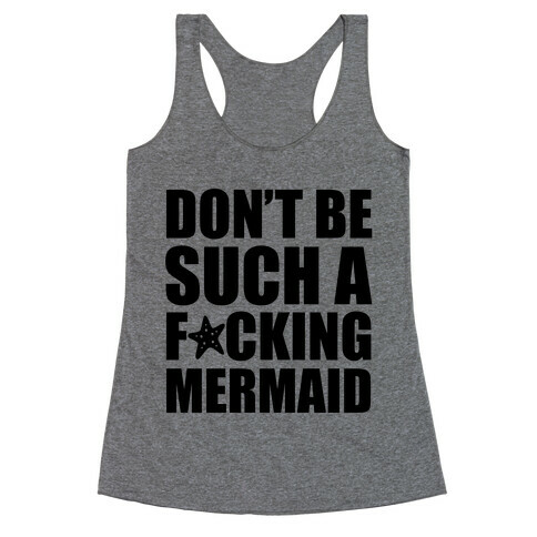 Don't Be Such A F*cking Mermaid Racerback Tank Top