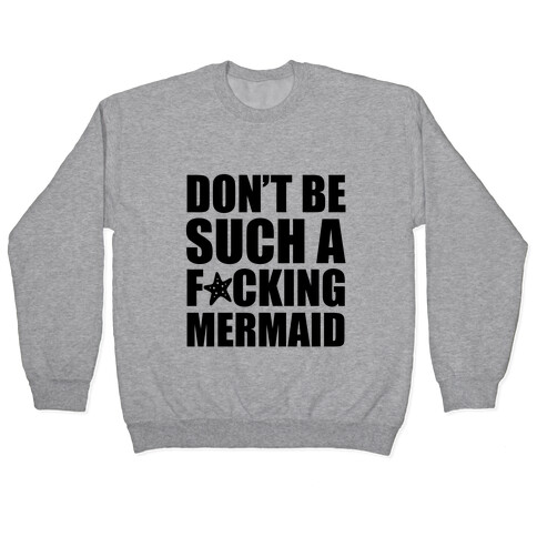 Don't Be Such A F*cking Mermaid Pullover