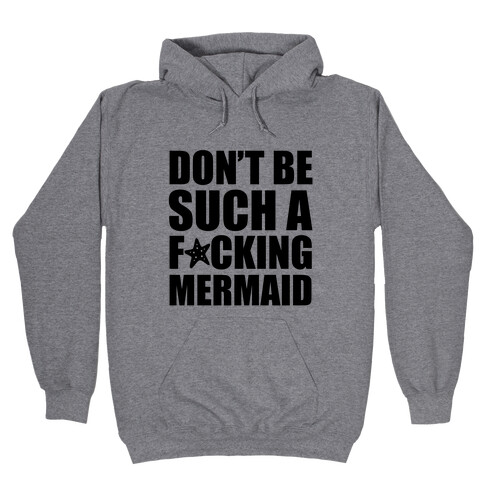 Don't Be Such A F*cking Mermaid Hooded Sweatshirt