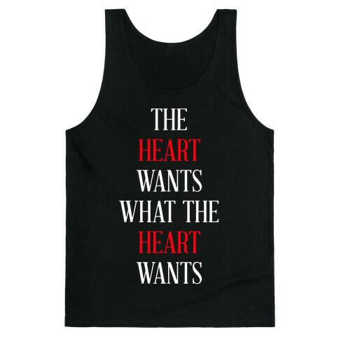 The Heart Wants What The Heart Wants Tank Top