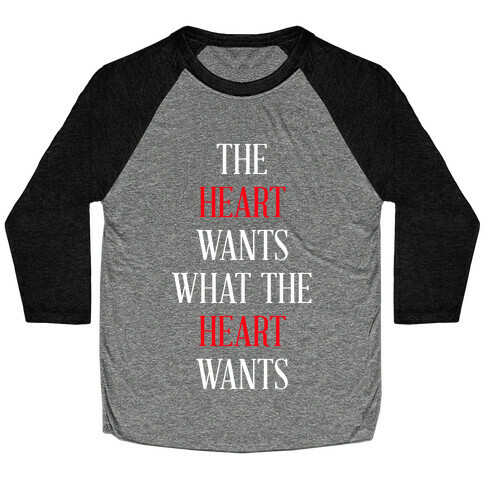 The Heart Wants What The Heart Wants Baseball Tee