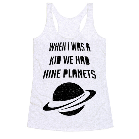 When I Was A Kid We Had 9 Planets Racerback Tank Top