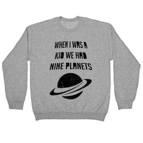 When I Was A Kid We Had 9 Planets Pullover